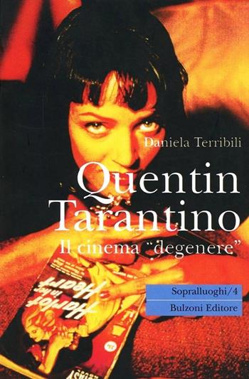 Quentin Tarantino. Il cinema «Degenere» - Daniela Terribili - Libro Bulzoni 1999, Sopralluoghi | Libraccio.it