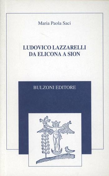 Ludovico Lazzarelli da Elicona a Sion - Maria Paola Saci - Libro Bulzoni 1999, Collana minor. Testi di poesia e narrat. | Libraccio.it