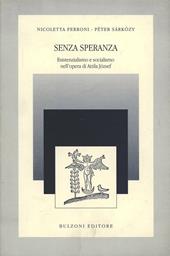 Senza speranza. Esistenzialismo e socialismo nell'opera di Attila József