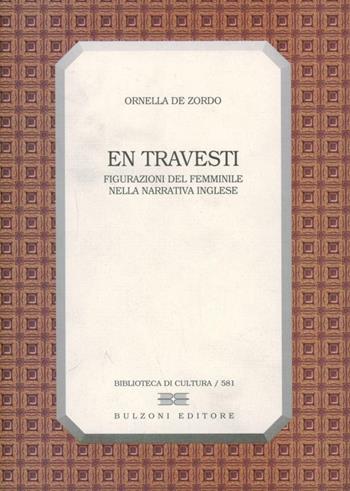 En travesti. Figurazioni del femminile nella narrativa inglese - Ornella De Zordo - Libro Bulzoni 1999, Biblioteca di cultura | Libraccio.it
