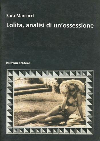 Lolita, analisi di un'ossessione - Sara Marcucci - Libro Bulzoni 1999, Cinema/Studio | Libraccio.it