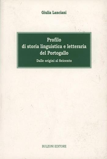 Profilo di storia linguistica e letteraria del Portogallo. Dalle origini al Seicento - Giulia Lanciani - Libro Bulzoni 1999, Lingue e letterature straniere | Libraccio.it