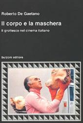 Il corpo e la maschera. Il grottesco nel cinema italiano