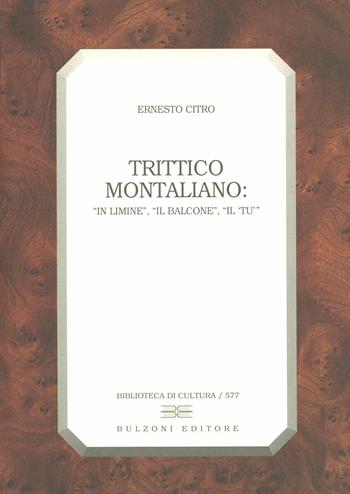 Trittico montaliano. «In limine», «Il balcone», «Il tu» - Ernesto Citro - Libro Bulzoni 1999, Biblioteca di cultura | Libraccio.it