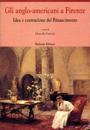 Gli anglo-americani a Firenze. Idea e costruzione del Rinascimento  - Libro Bulzoni 2000, Centro studi Europa corti. Bibl. '500 | Libraccio.it