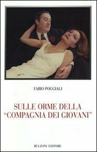 Sulle orme della «compagnia dei giovani» - Fabio Poggiali - Libro Bulzoni 2007, Biblioteca teatrale | Libraccio.it