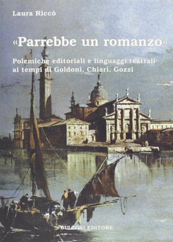 «Parrebbe un romanzo». Polemiche editoriali e linguaggi teatrali ai tempi di Goldoni, Chiari, Gozzi - Laura Riccò - Libro Bulzoni 2006, La fenice dei teatri | Libraccio.it