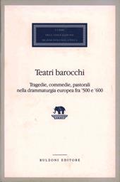 Teatri barocchi. Tragedie, commedie, pastorali nella drammaturgia europea fra '500 e '600