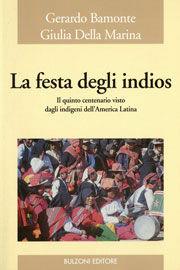 La festa degli indios. Il quinto centenario visto dagli indigeni dell'America latina - Gerardo Bamonte, Giulia Della Marina - Libro Bulzoni 2007, Laboratorio di ricerca sul campo | Libraccio.it