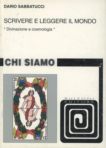 Scrivere e leggere il mondo. Divinazione e cosmologia - Dario Sabbatucci - Libro Bulzoni 2008, Chi siamo | Libraccio.it