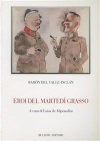 Eroi del martedì grasso - Ramón del Valle-Inclán - Libro Bulzoni 2000, Biblioteca teatrale | Libraccio.it