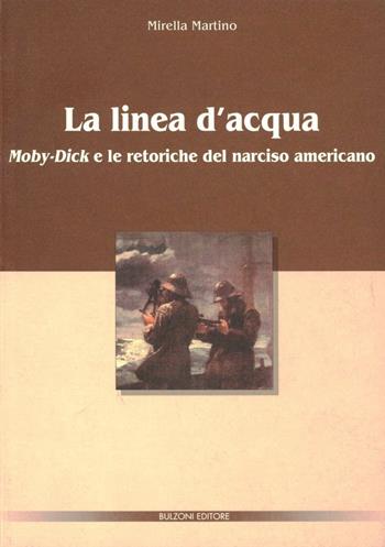 La linea d'acqua. Moby-Dick e le retoriche del narciso americano - Mirella Martino - Libro Bulzoni 2008, Dip. di anglistica. Studi e ricerche | Libraccio.it