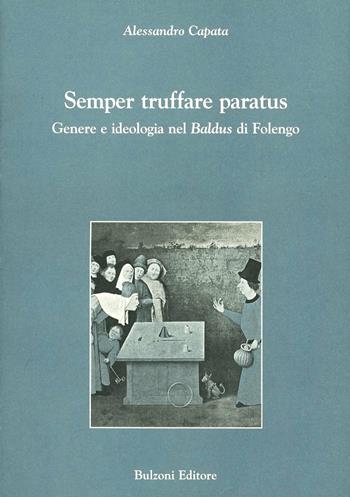 Semper truffare paratus. Genere e ideologia nel «Baldus» di Folengo - Alessandro Capata - Libro Bulzoni 2006, Studi (e testi) italiani | Libraccio.it