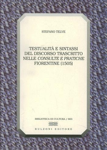 Testualità e sintassi del discorso trascritto nelle «consulte e pratiche» fiorentine (1505) - Stefano Telve - Libro Bulzoni 2000, Biblioteca di cultura | Libraccio.it