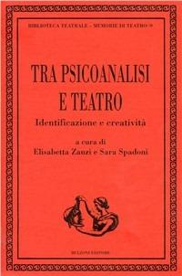 Tra psicoanalisi e teatro. Identificazione e creatività  - Libro Bulzoni 2007, Memorie di teatro | Libraccio.it