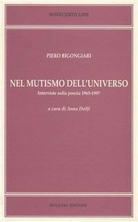 Nel mutismo dell'universo. Interviste sulla poesia 1965-1997 - Piero Bigongiari - Libro Bulzoni 2001, Novecento live | Libraccio.it