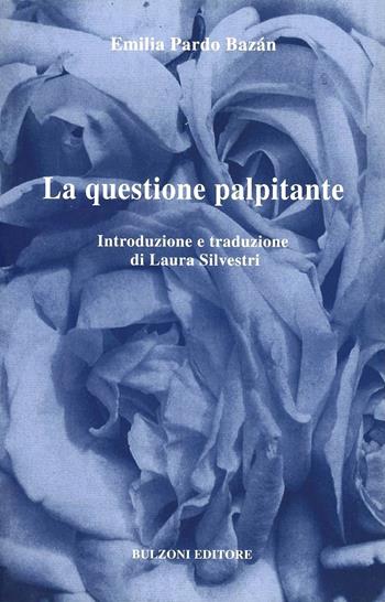 La questione palpitante - Emilia Pardo Bazán - Libro Bulzoni 2001, Varia | Libraccio.it