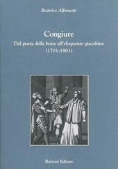 Congiure. Dal poeta della botte all'eloquente giacobino (1701-1801)