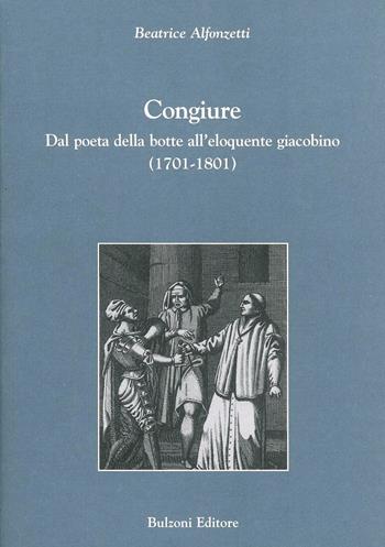 Congiure. Dal poeta della botte all'eloquente giacobino (1701-1801) - Beatrice Alfonzetti - Libro Bulzoni 2001, Studi (e testi) italiani | Libraccio.it