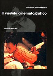 Il visibile cinematografico - Roberto De Gaetano - Libro Bulzoni 2002, Pensare lo spettacolo | Libraccio.it