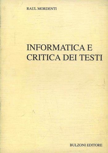 Informatica e critica dei testi - Raul Mordenti - Libro Bulzoni 2001, Informatica e discipline umanistiche | Libraccio.it