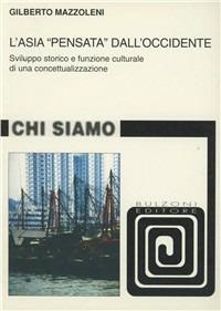 L' Asia «pensata» dall'occidente. Sviluppo storico e funzione culturale di una concettualizzazione - Gilberto Mazzoleni - Libro Bulzoni 2001, Chi siamo | Libraccio.it