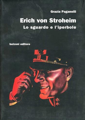 Erich von Stroheim. Lo sguardo e l'iperbole - Grazia Paganelli - Libro Bulzoni 2001, Cinema/Studio | Libraccio.it