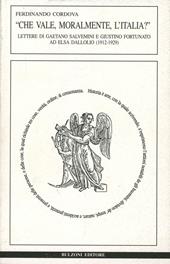Che vale, moralmente, l'Italia? Lettere di Gaetano Salvemini e Giustino Fortunato ad Elsa Dalloio