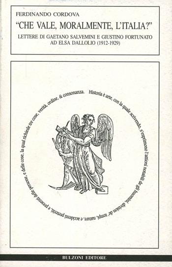 Che vale, moralmente, l'Italia? Lettere di Gaetano Salvemini e Giustino Fortunato ad Elsa Dalloio - Ferdinando Cordova - Libro Bulzoni 2001, Historia | Libraccio.it