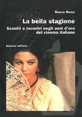 La bella stagione. Scontri e incontri negli anni d'oro del cinema italiano