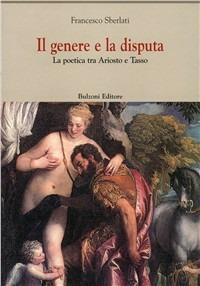 Il genere e la disputa. La poetica tra Ariosto e Tasso - Francesco Sberlati - Libro Bulzoni 2002, Centro studi Europa corti. Bibl. '500 | Libraccio.it