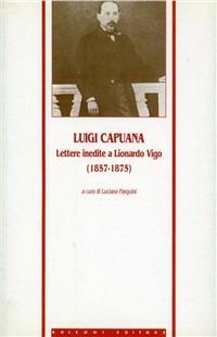 Lettere inedite a Lionardo Vigo (1857-1875) - Luigi Capuana - Libro Bulzoni 2002, Athenaeum. Letteratura italiana. Nuova serie | Libraccio.it