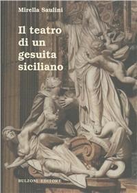 Il teatro di un gesuita siciliano. Stefano Tuccio s.j. - Mirella Saulini - Libro Bulzoni 2002, La fenice dei teatri | Libraccio.it