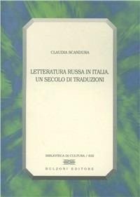 Letteratura russa in Italia. Un secolo di traduzioni - Claudia Scandura - Libro Bulzoni 2002, Biblioteca di cultura | Libraccio.it