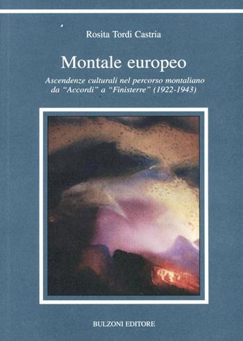 Montale europeo. Ascendenze culturali nel percorso montaliano da «Accordi» a «Finisterre» (1922-1943) - Rosita Tordi Castria - Libro Bulzoni 2002, Varia | Libraccio.it