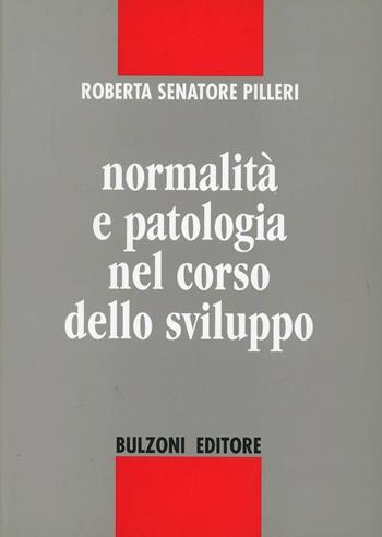 Normalità e patologia nel corso dello sviluppo - Roberta Pilleri Senatore - Libro Bulzoni 2002, Psichiatria psicologia pedagogia | Libraccio.it