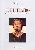 Io e il teatro. Una storia-documento scritta da me e da molti altri - Mario Scaccia - Libro Bulzoni 2002, Miscellanea teatrale | Libraccio.it