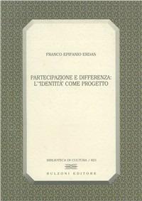Partecipazione e differenza: l'«identità» come progetto - Franco E. Erdas - Libro Bulzoni 2002, Biblioteca di cultura | Libraccio.it