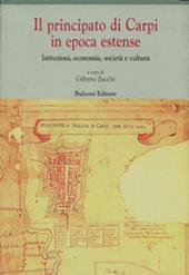 Il principato di Carpi in epoca estense. Istituzioni, economia, società e cultura (secoli XVI-XVIII)