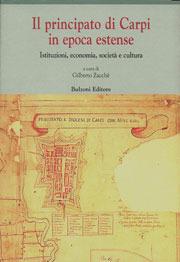 Il principato di Carpi in epoca estense. Istituzioni, economia, società e cultura (secoli XVI-XVIII)  - Libro Bulzoni 2002, Centro studi Europa corti. Bibl. '500 | Libraccio.it