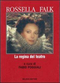 Rossella Falk. La regina del teatro  - Libro Bulzoni 2002, Miscellanea teatrale | Libraccio.it