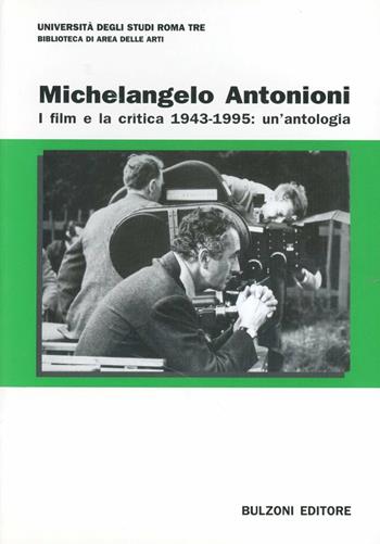 Michelangelo Antonioni. I film e la critica 1943-1995: un'antologia  - Libro Bulzoni 2002, Varia | Libraccio.it