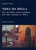 Nera ma bella. Per un'analisi storico-religiosa del culto mariano in Africa - Danila Visca - Libro Bulzoni 2002, Itinerari di ricerca storico-religiosa | Libraccio.it