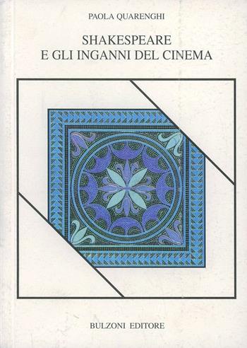 Shakespeare e gli inganni del cinema - Paola Quarenghi - Libro Bulzoni 2002, Piccola biblioteca shakespeariana | Libraccio.it