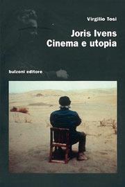 Joris Ivens. Cinema e utopia - Virgilio Tosi - Libro Bulzoni 2002, Cinema/Studio | Libraccio.it