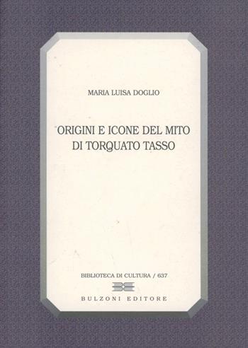 Origini e icone del mito di Torquato Tasso - Maria Luisa Doglio - Libro Bulzoni 2002, Biblioteca di cultura | Libraccio.it