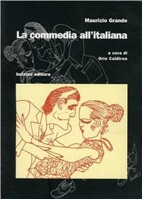 La commedia all'italiana - Maurizio Grande - Libro Bulzoni 2003, Pensare lo spettacolo | Libraccio.it
