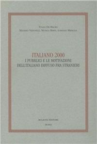 Italiano 2000. I pubblici e le motivazioni dell'italiano diffuso fra stranieri - Tullio De Mauro, Massimo Vedovelli - Libro Bulzoni 2003 | Libraccio.it