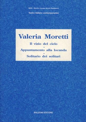 Il vizio del cielo-Appuntamento alla locanda-Solitario dei solitari - Valeria Moretti - Libro Bulzoni 2003, SIAD. Teatro italiano contemporaneo | Libraccio.it