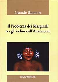 Il problema dei marginali tra gli indios dell'Amazzonia - Gerardo Bamonte - Libro Bulzoni 2003, Laboratorio di ricerca sul campo | Libraccio.it
